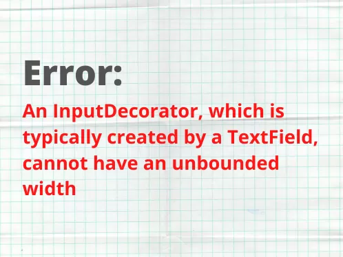 [Solved] An InputDecorator, which is typically created by a TextField, cannot have an unbounded width